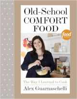 9780307956552-0307956555-Old-School Comfort Food: The Way I Learned to Cook: A Cookbook