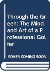 9780312093631-0312093632-Through the Green: The Mind and Art of a Professional Golfer