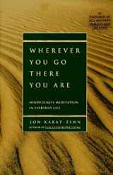 9781562827694-1562827693-Wherever You Go, There You Are: Mindfulness Meditation in Everyday Life