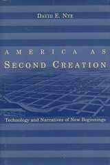 9780262140812-0262140810-America as Second Creation: Technology and Narratives of New Beginnings