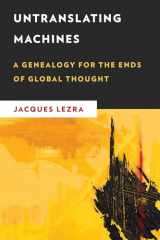 9781786605085-1786605082-Untranslating Machines: A Genealogy for the Ends of Global Thought (New Critical Humanities)