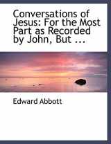 9780554477763-0554477769-Conversations of Jesus: For the Most Part As Recorded by John, but