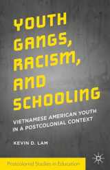 9781137475589-1137475587-Youth Gangs, Racism, and Schooling: Vietnamese American Youth in a Postcolonial Context (Postcolonial Studies in Education)