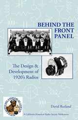 9780991126002-0991126009-Behind The Front Panel: The Design & Development of 1920's Radio