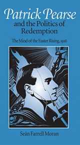 9780813209128-0813209129-Patrick Pearse and the Politics of Redemption: The Mind of the Easter Rising, 1916