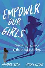 9781949595369-1949595366-Empower Our Girls: Opening the Door for Girls to Achieve More