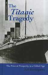 9781608704507-1608704505-The Titanic Tragedy: The Price of Prosperity in a Gilded Age (Perspectives On)