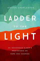 9781506465739-1506465730-Ladder to the Light: An Indigenous Elder's Meditations on Hope and Courage