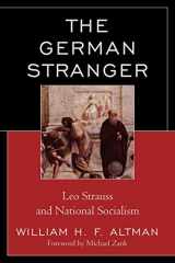 9780739147382-0739147382-The German Stranger: Leo Strauss and National Socialism