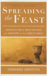 9781629951768-1629951765-Spreading the Feast: Instruction and Meditations for Ministry at the Lord's Table
