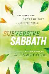 9781587434051-1587434059-Subversive Sabbath: The Surprising Power of Rest in a Nonstop World