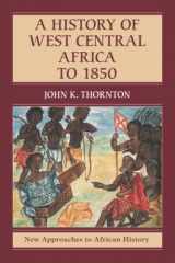 9781107565937-1107565936-A History of West Central Africa to 1850 (New Approaches to African History, Series Number 15)