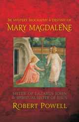 9781584200581-1584200588-The Mystery, Biography, and Destiny of Mary Magdalene: Sister of Lazarus John & Spiritual Sister of Jesus