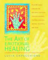 9781590303061-1590303067-The Art of Emotional Healing: Over 60 Simple Exercises for Exploring Emotions Through Drawing, Painting, Dancing, Writing, Sculpting, and More