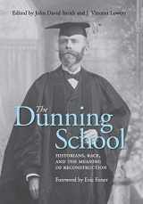 9780813142258-0813142253-The Dunning School: Historians, Race, and the Meaning of Reconstruction