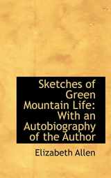 9781103893966-1103893963-Sketches of Green Mountain Life: With an Autobiography of the Author