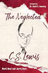9781640602946-1640602941-The Neglected C.S. Lewis: Exploring the Riches of His Most Overlooked Books