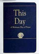9780687074860-068707486X-This Day (Regular Edition): A Wesleyan Way of Prayer (How Is It With Your Soul?)
