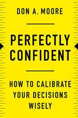 9780062887757-0062887750-Perfectly Confident: How to Calibrate Your Decisions Wisely