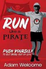 9781946444912-194644491X-Run Like a PIRATE: Push Yourself to Get More Out of Life