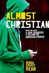 9780195314847-0195314840-Almost Christian: What the Faith of Our Teenagers is Telling the American Church