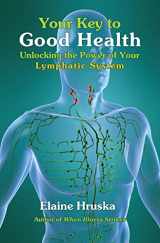 9780876045701-0876045700-Your Key to Good Health: Unlocking the Power of Your Lymphatic System
