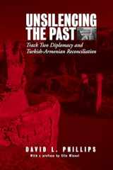 9781845450076-1845450078-Unsilencing the Past: Track-Two Diplomacy and Turkish-Armenian Reconciliation