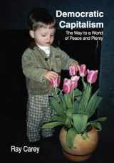 9781418428099-1418428094-Democratic Capitalism: The Way to a World of Peace and Plenty