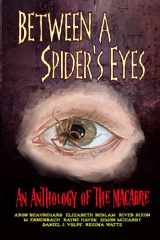 9781951840518-1951840518-Between A Spider's Eyes: an anthology of the macabre