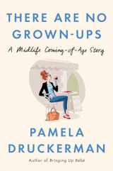 9781594206375-1594206376-There Are No Grown-ups: A Midlife Coming-of-Age Story