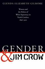 9780807822876-0807822876-Gender and Jim Crow: Women and the Politics of White Supremacy in North Carolina, 1896-1920 (Gender and American Culture)