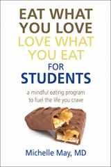 9781934076415-1934076414-Eat What You Love, Love What You Eat for Students: A Mindful Eating Program to Fuel the Life You Crave