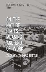 9781350299771-1350299774-On the Nature, Limits, Meaning, and End of Work (Reading Augustine)