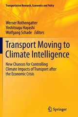 9781461428527-1461428521-Transport Moving to Climate Intelligence: New Chances for Controlling Climate Impacts of Transport after the Economic Crisis (Transportation Research, Economics and Policy)
