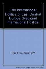 9780719040962-0719040965-The International Politics of East Central Europe (Regional International Politics)