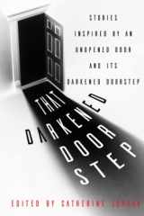 9781620069486-1620069482-That Darkened Doorstep: Stories Inspired by an Unopened Door and Its Darkened Doorstep