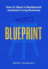 9781734315301-173431530X-Blueprint: How To Start A Residential Assisted Living Business