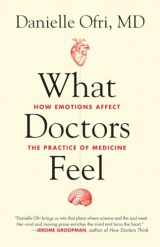 9780807033302-0807033308-What Doctors Feel: How Emotions Affect the Practice of Medicine