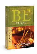 9781434768476-1434768473-Be Right (Romans): How to Be Right with God, Yourself, and Others (The BE Series Commentary)