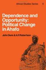 9780521202701-0521202701-Dependence and Opportunity: Political Change in Ahafo (African Studies, Series Number 9)