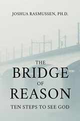 9781732383432-173238343X-The Bridge of Reason: Ten Steps to See God