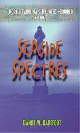 9780895872579-0895872579-Seaside Spectres: North Carolina's Haunted Hundred Coastal (North Carolina's Haunted Hundred, 1)