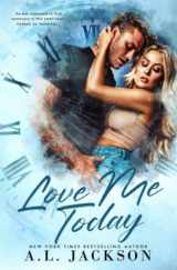 9781960730046-1960730045-Love Me Today: A Single Dad, Small Town Romance (Time River)