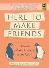 9781646040049-164604004X-Here to Make Friends: How to Make Friends as an Adult: Advice to Help You Expand Your Social Circle, Nurture Meaningful Relationships, and Build a Healthier, Happier Social Life