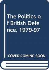 9780333746677-0333746678-The Politics of British Defence, 1979-97