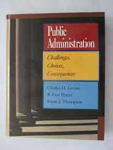 9780673399977-0673399974-Public Administration: Challenges, Choices, Consequences