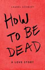 9781639881239-1639881239-How to Be Dead: A Love Story