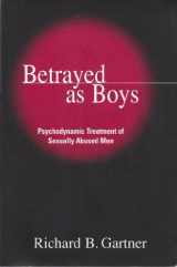9781572306448-1572306440-Betrayed as Boys: Psychodynamic Treatment of Sexually Abused Men