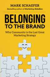 9781733553391-1733553398-Belonging to the Brand: Why Community is the Last Great Marketing Strategy