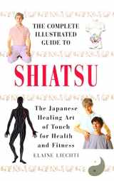 9781862041783-1862041784-Complete Illustrated Guide - Shiatsu (Japanese Healing Art of Touch for Health and Fitness)